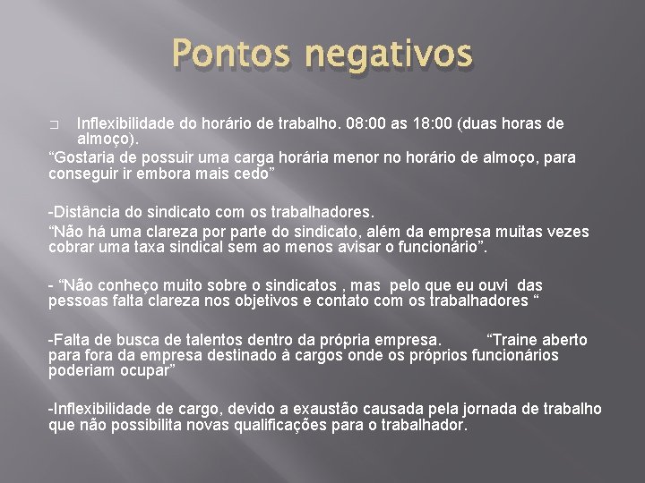 Pontos negativos Inflexibilidade do horário de trabalho. 08: 00 as 18: 00 (duas horas Pontos negativos Inflexibilidade do horário de trabalho. 08: 00 as 18: 00 (duas horas