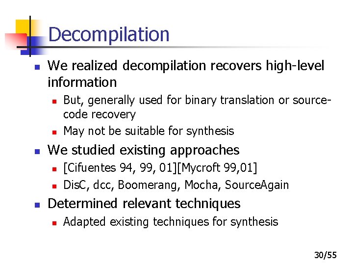 Decompilation n We realized decompilation recovers high-level information n We studied existing approaches n