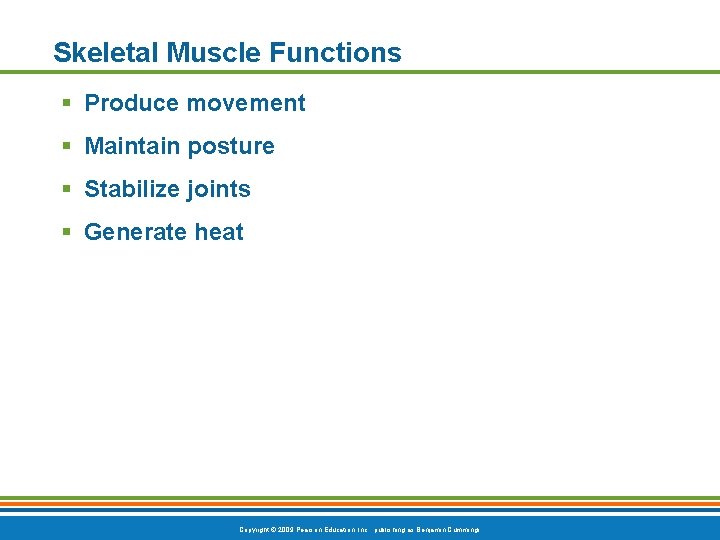 Skeletal Muscle Functions § Produce movement § Maintain posture § Stabilize joints § Generate