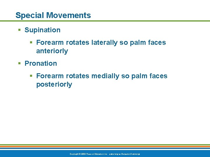 Special Movements § Supination § Forearm rotates laterally so palm faces anteriorly § Pronation