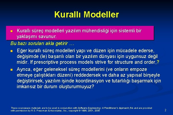 Kurallı Modeller Kurallı süreç modelleri yazılım mühendisliği için sistemli bir yaklaşımı savunur. Bu bazı