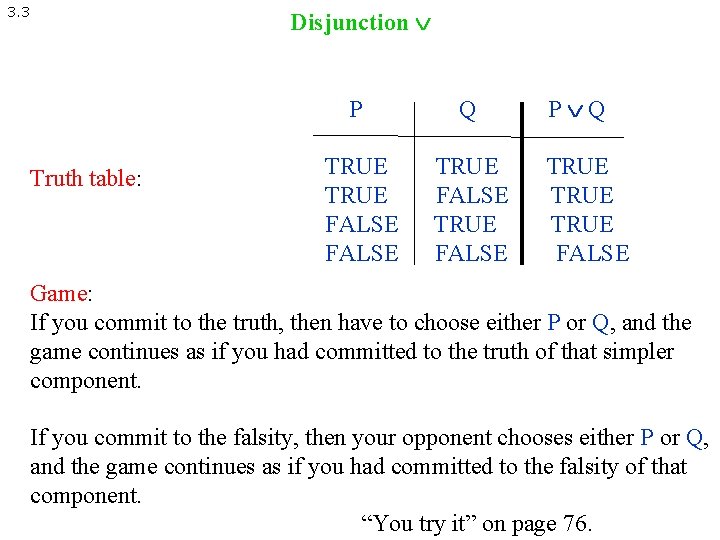 3. 3 Truth table: Disjunction P Q TRUE FALSE P Q TRUE FALSE Game: