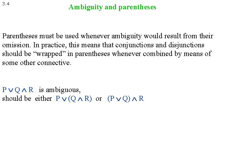 3. 4 Ambiguity and parentheses Parentheses must be used whenever ambiguity would result from