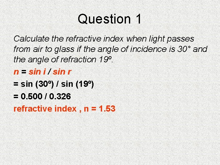 Question 1 Calculate the refractive index when light passes from air to glass if Question 1 Calculate the refractive index when light passes from air to glass if