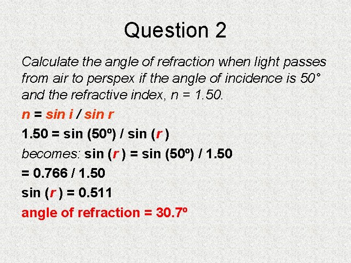 Question 2 Calculate the angle of refraction when light passes from air to perspex Question 2 Calculate the angle of refraction when light passes from air to perspex
