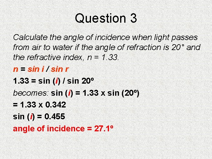 Question 3 Calculate the angle of incidence when light passes from air to water Question 3 Calculate the angle of incidence when light passes from air to water