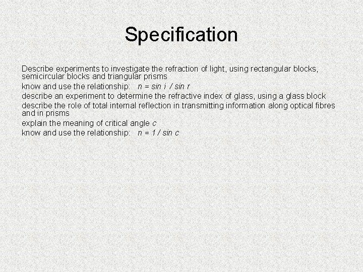 Specification Describe experiments to investigate the refraction of light, using rectangular blocks, semicircular blocks Specification Describe experiments to investigate the refraction of light, using rectangular blocks, semicircular blocks