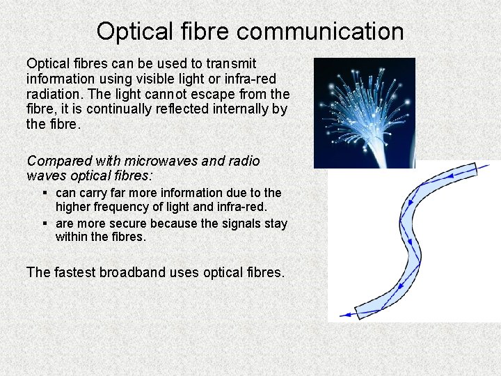 Optical fibre communication Optical fibres can be used to transmit information using visible light Optical fibre communication Optical fibres can be used to transmit information using visible light