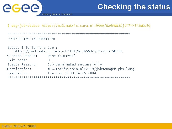 Checking the status Enabling Grids for E-scienc. E $ edg-job-status https: //mu 3. matrix.