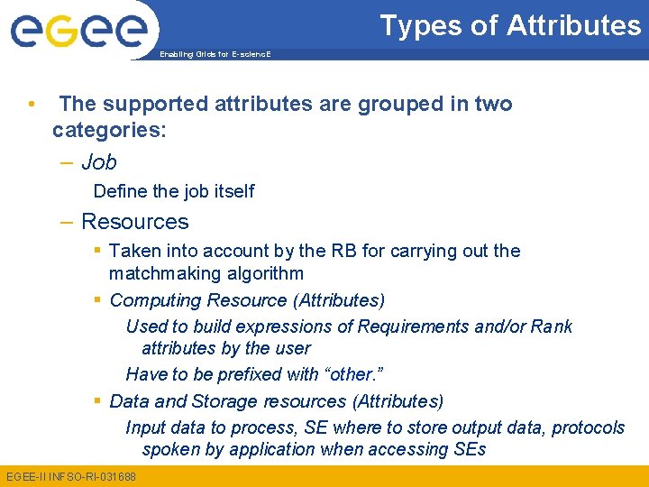Types of Attributes Enabling Grids for E-scienc. E • The supported attributes are grouped