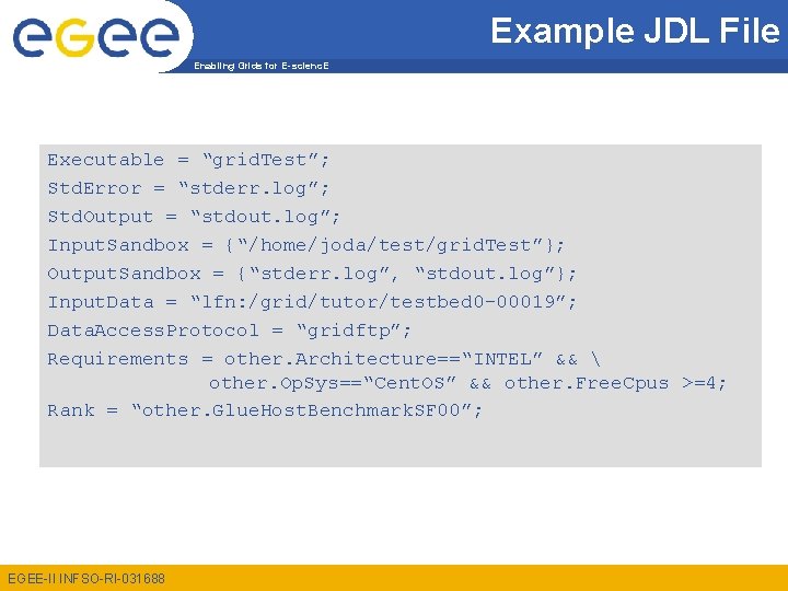 Example JDL File Enabling Grids for E-scienc. E Executable = “grid. Test”; Std. Error
