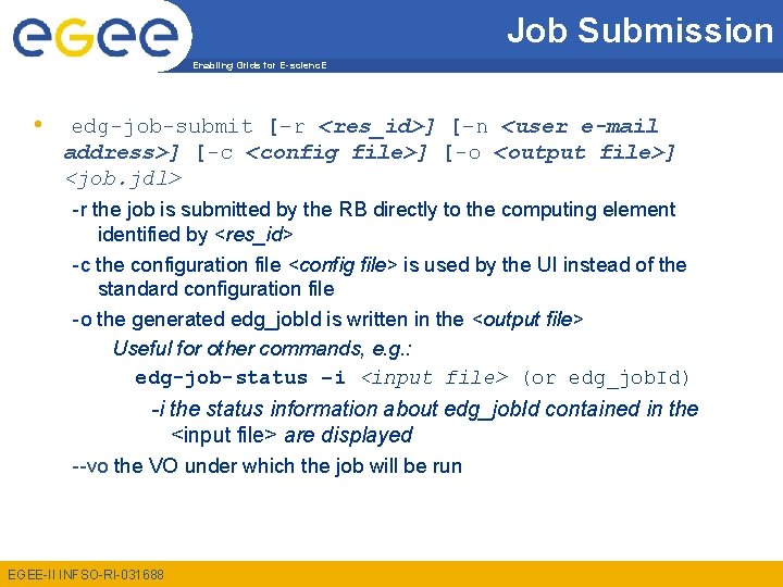 Job Submission Enabling Grids for E-scienc. E • edg-job-submit [–r <res_id>] [–n <user e-mail