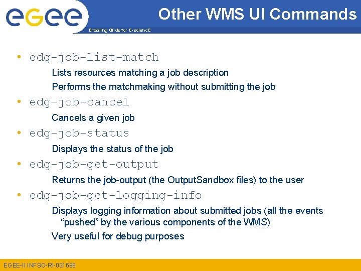 Other WMS UI Commands Enabling Grids for E-scienc. E • edg-job-list-match Lists resources matching