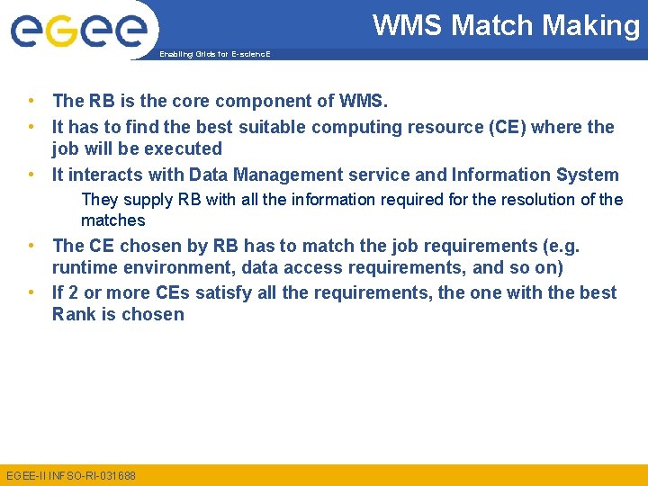 WMS Match Making Enabling Grids for E-scienc. E • The RB is the core