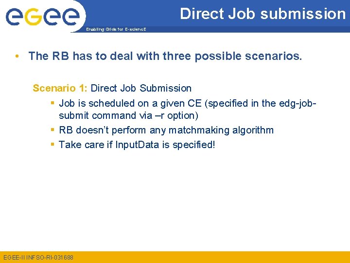 Direct Job submission Enabling Grids for E-scienc. E • The RB has to deal