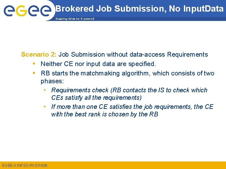 Brokered Job Submission, No Input. Data Enabling Grids for E-scienc. E Scenario 2: Job