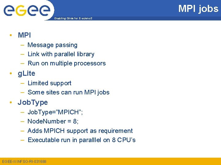 MPI jobs Enabling Grids for E-scienc. E • MPI – Message passing – Link