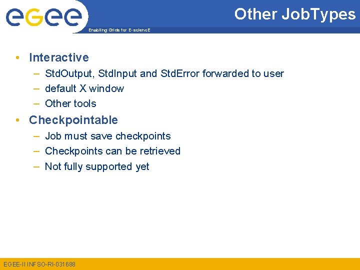 Other Job. Types Enabling Grids for E-scienc. E • Interactive – Std. Output, Std.