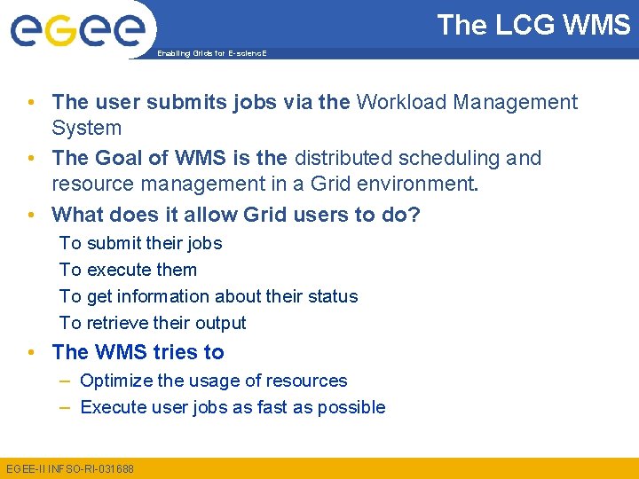 The LCG WMS Enabling Grids for E-scienc. E • The user submits jobs via