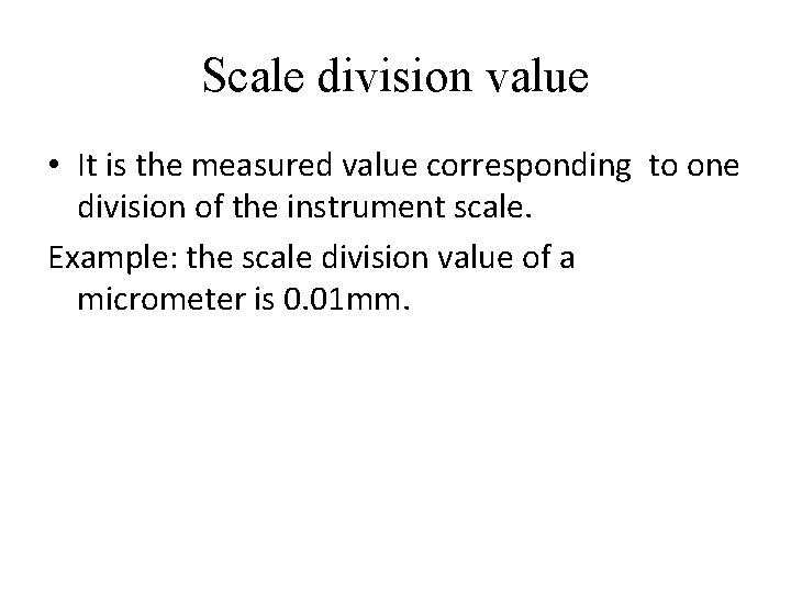 Scale division value • It is the measured value corresponding to one division of
