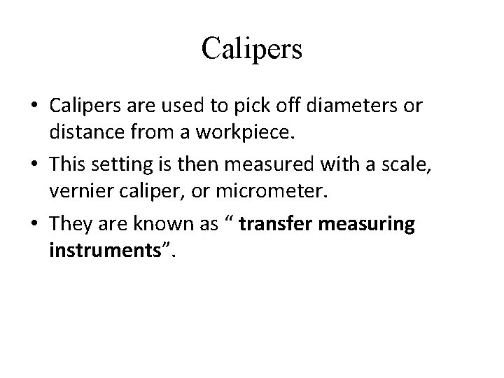 Calipers • Calipers are used to pick off diameters or distance from a workpiece.