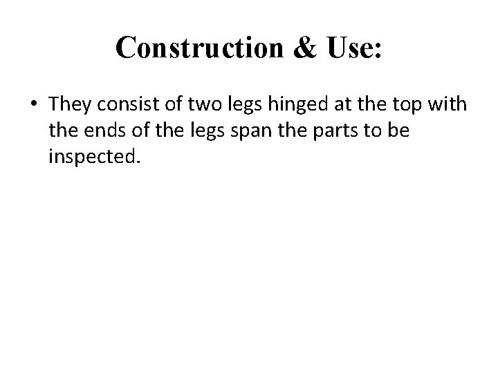 Construction & Use: • They consist of two legs hinged at the top with