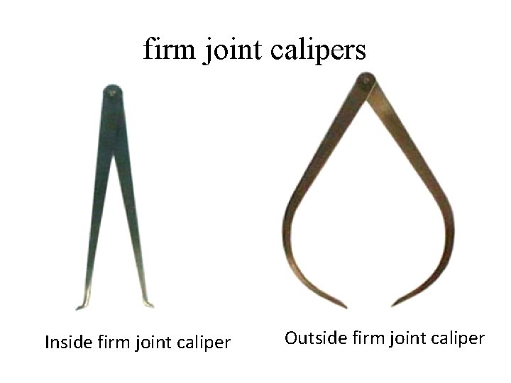 firm joint calipers Inside firm joint caliper Outside firm joint caliper 