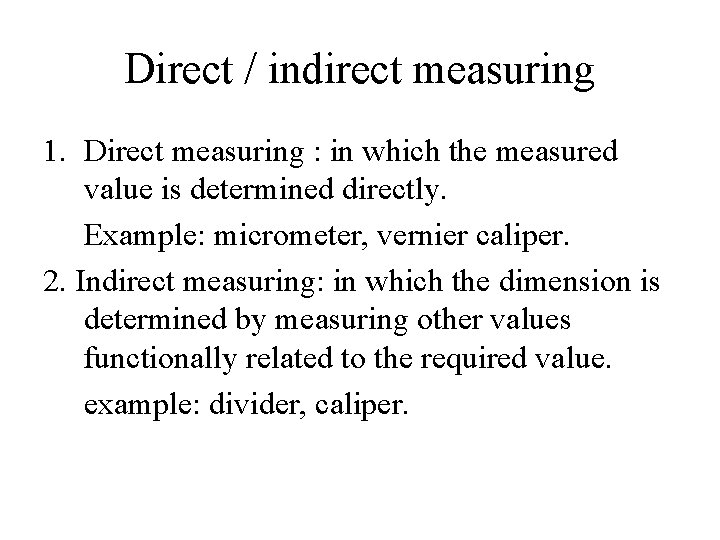 Direct / indirect measuring 1. Direct measuring : in which the measured value is