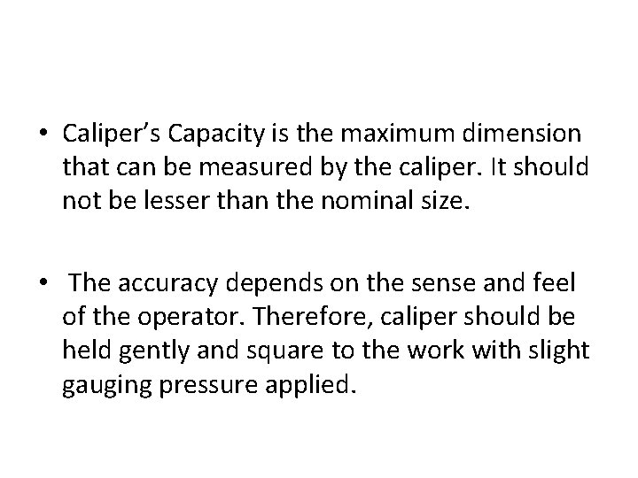 • Caliper’s Capacity is the maximum dimension that can be measured by the