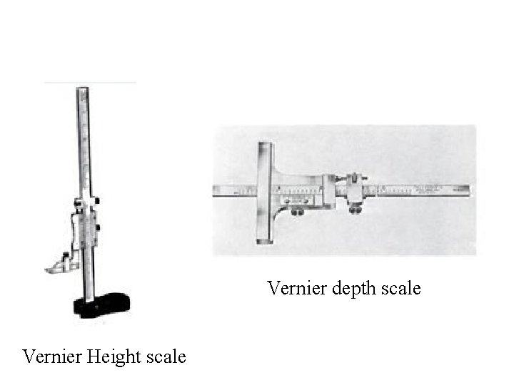 Vernier depth scale Vernier Height scale 