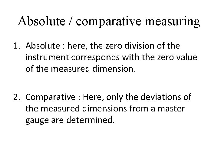 Absolute / comparative measuring 1. Absolute : here, the zero division of the instrument