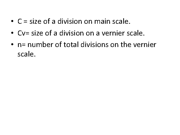  • C = size of a division on main scale. • Cv= size