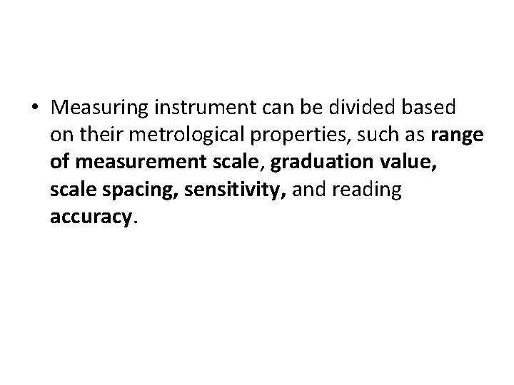  • Measuring instrument can be divided based on their metrological properties, such as