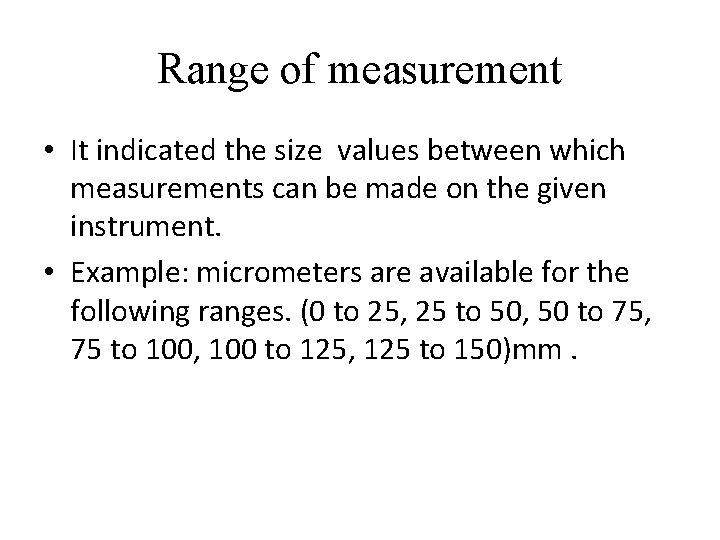 Range of measurement • It indicated the size values between which measurements can be