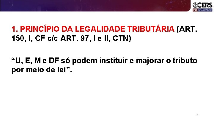 1. PRINCÍPIO DA LEGALIDADE TRIBUTÁRIA (ART. 150, I, CF c/c ART. 97, I e