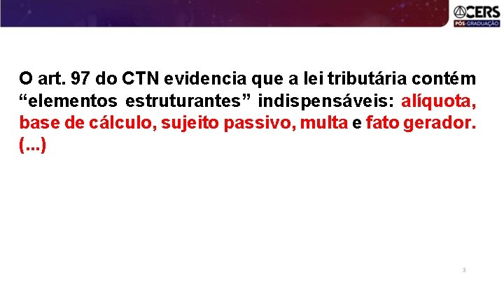 O art. 97 do CTN evidencia que a lei tributária contém “elementos estruturantes” indispensáveis: