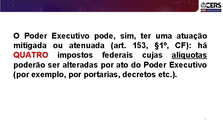 O Poder Executivo pode, sim, ter uma atuação mitigada ou atenuada (art. 153, §