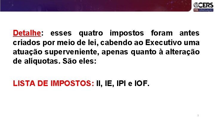 Detalhe: esses quatro impostos foram antes criados por meio de lei, cabendo ao Executivo
