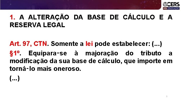 1. A ALTERAÇÃO DA BASE DE CÁLCULO E A RESERVA LEGAL Art. 97, CTN.