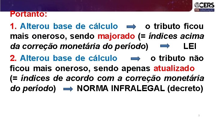 Portanto: 1. Alterou base de cálculo o tributo ficou mais oneroso, sendo majorado (=