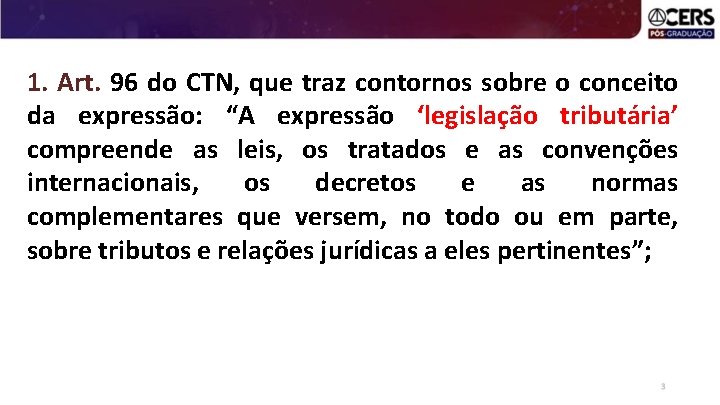 1. Art. 96 do CTN, que traz contornos sobre o conceito da expressão: “A