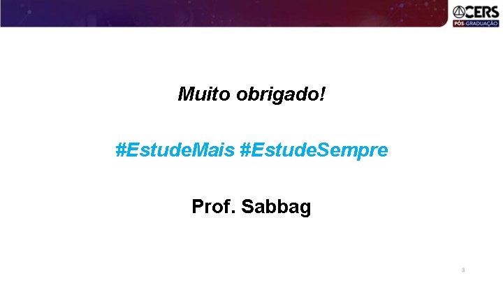 Muito obrigado! #Estude. Mais #Estude. Sempre Prof. Sabbag 