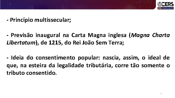 - Princípio multissecular; - Previsão inaugural na Carta Magna inglesa (Magna Charta Libertatum), de