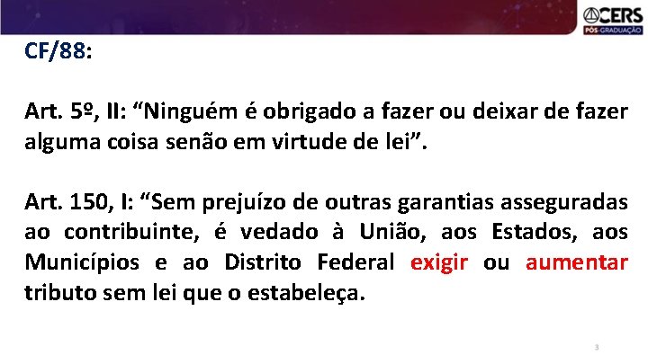 CF/88: Art. 5º, II: “Ninguém é obrigado a fazer ou deixar de fazer alguma
