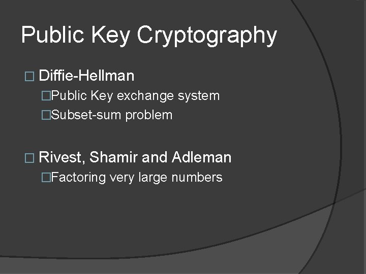 Public Key Cryptography � Diffie-Hellman �Public Key exchange system �Subset-sum problem � Rivest, Shamir