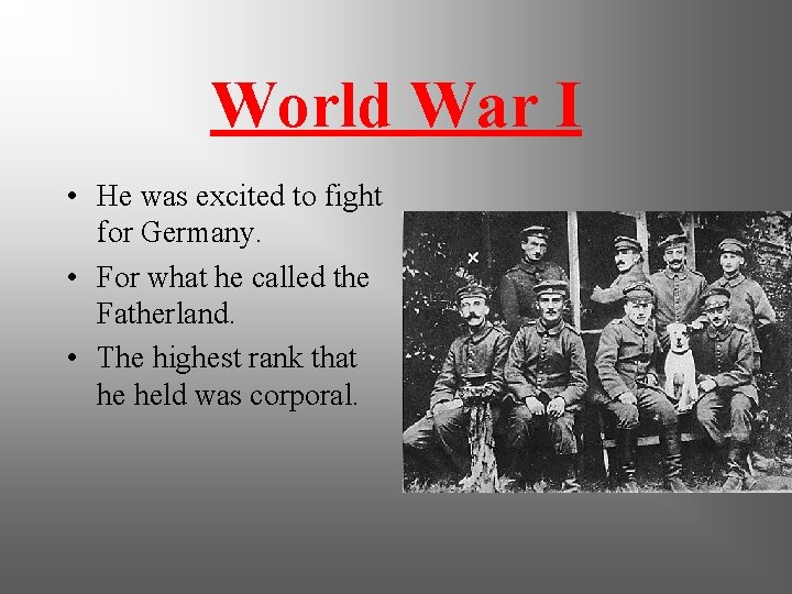 World War I • He was excited to fight for Germany. • For what