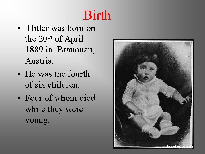 Birth • Hitler was born on the 20 th of April 1889 in Braunnau,