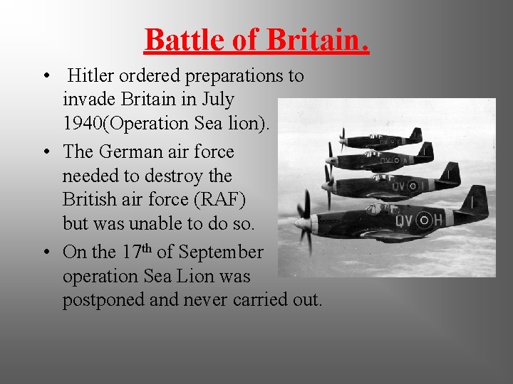 Battle of Britain. • Hitler ordered preparations to invade Britain in July 1940(Operation Sea