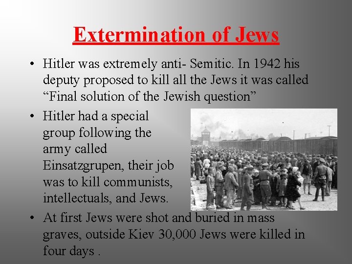 Extermination of Jews • Hitler was extremely anti- Semitic. In 1942 his deputy proposed