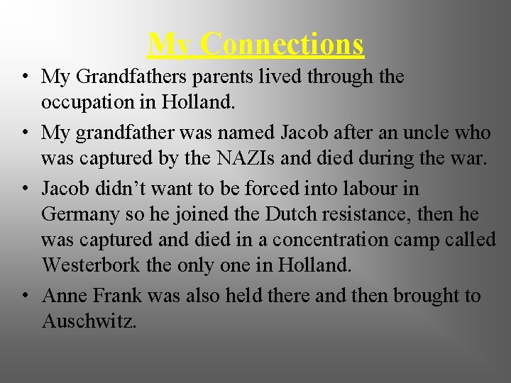 My Connections • My Grandfathers parents lived through the occupation in Holland. • My